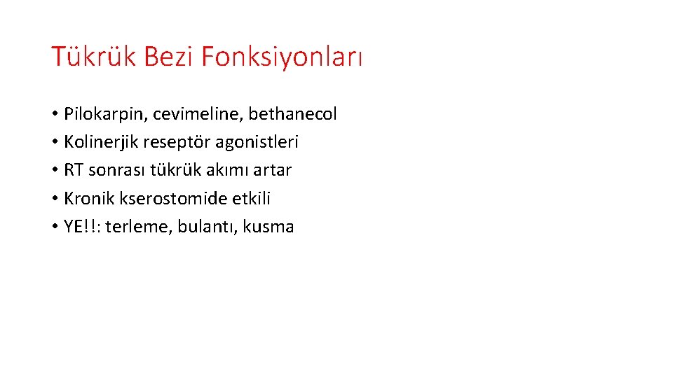 Tükrük Bezi Fonksiyonları • Pilokarpin, cevimeline, bethanecol • Kolinerjik reseptör agonistleri • RT sonrası