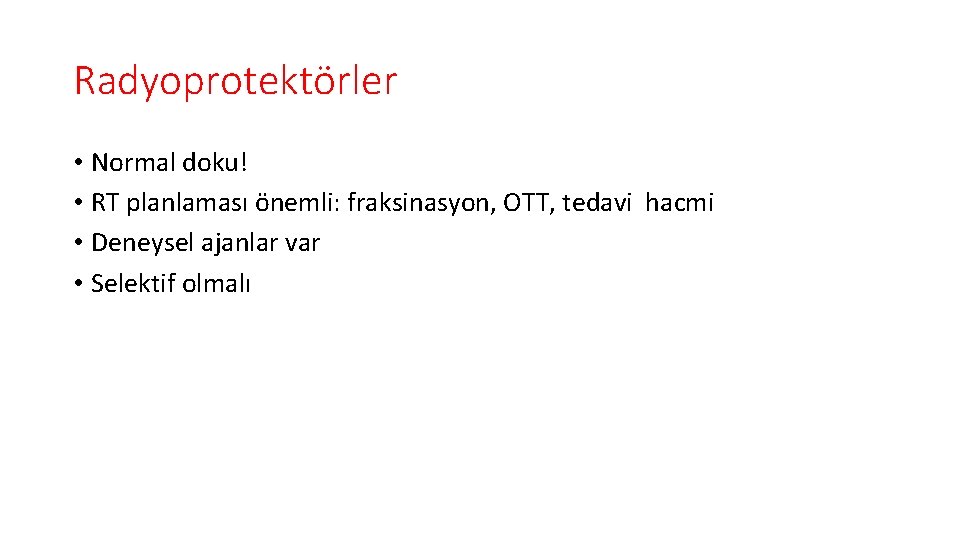 Radyoprotektörler • Normal doku! • RT planlaması önemli: fraksinasyon, OTT, tedavi hacmi • Deneysel