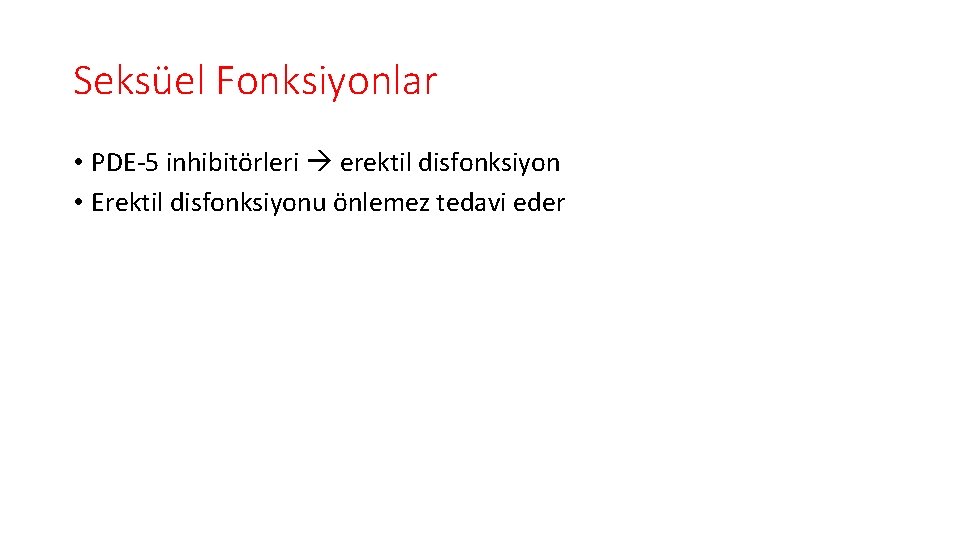 Seksüel Fonksiyonlar • PDE-5 inhibitörleri erektil disfonksiyon • Erektil disfonksiyonu önlemez tedavi eder 