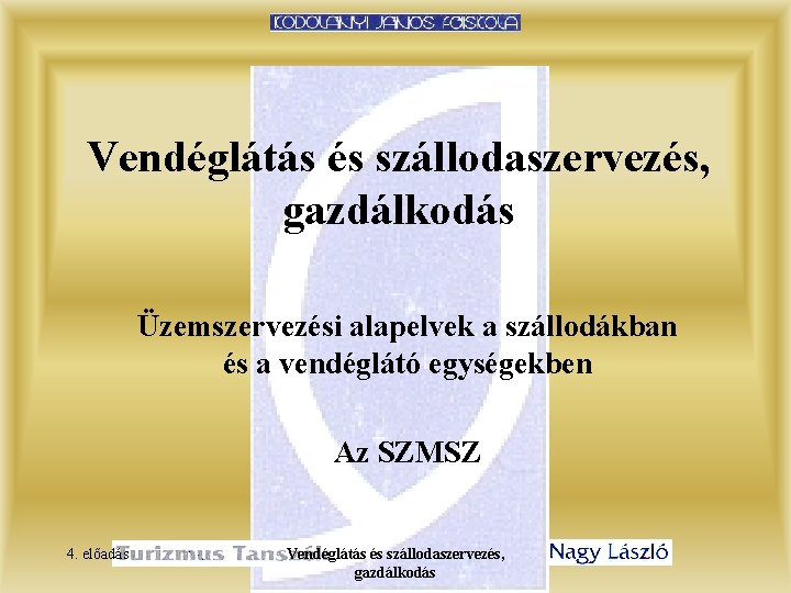 Vendéglátás és szállodaszervezés, gazdálkodás Üzemszervezési alapelvek a szállodákban és a vendéglátó egységekben Az SZMSZ