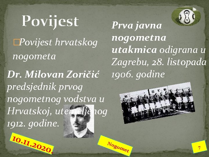 Povijest �Povijest hrvatskog nogometa Dr. Milovan Zoričić predsjednik prvog nogometnog vodstva u Hrvatskoj, utemeljenog Povijest �Povijest hrvatskog nogometa Dr. Milovan Zoričić predsjednik prvog nogometnog vodstva u Hrvatskoj, utemeljenog