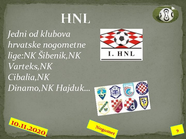 HNL Jedni od klubova hrvatske nogometne lige: NK Šibenik, NK Varteks, NK Cibalia, NK HNL Jedni od klubova hrvatske nogometne lige: NK Šibenik, NK Varteks, NK Cibalia, NK