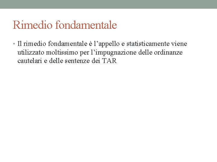 Rimedio fondamentale • Il rimedio fondamentale è l’appello e statisticamente viene utilizzato moltissimo per