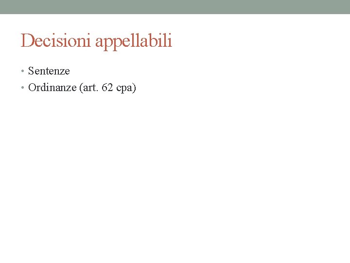 Decisioni appellabili • Sentenze • Ordinanze (art. 62 cpa) 