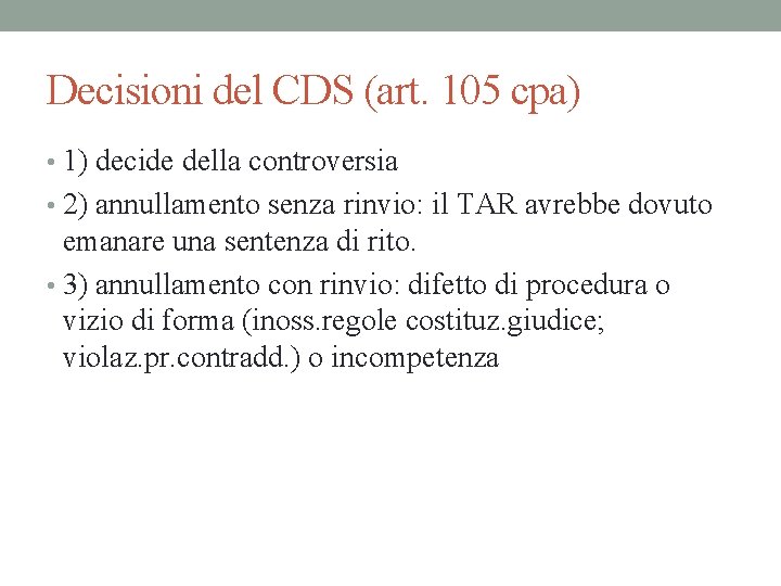 Decisioni del CDS (art. 105 cpa) • 1) decide della controversia • 2) annullamento