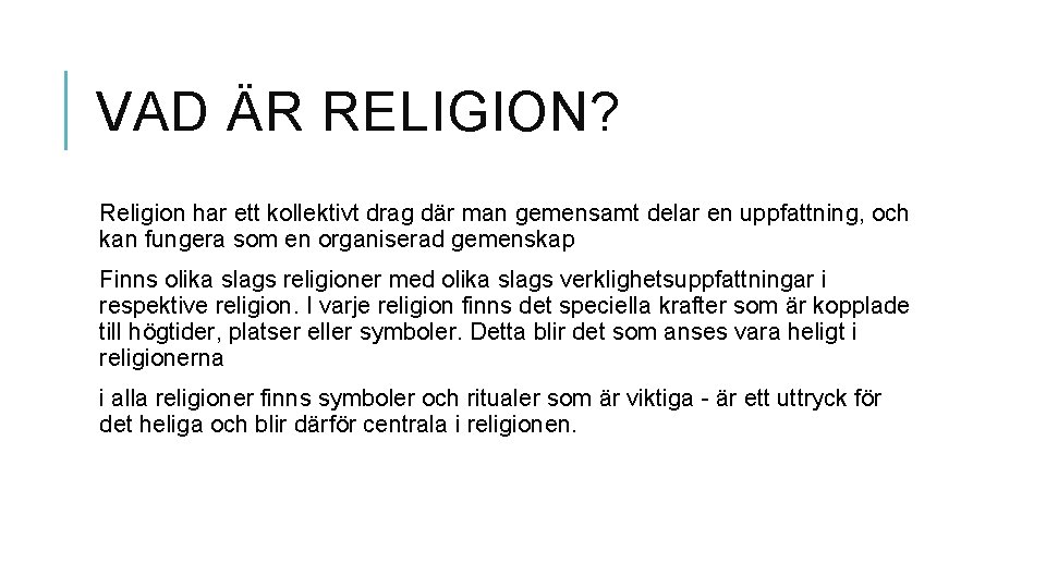 VAD ÄR RELIGION? Religion har ett kollektivt drag där man gemensamt delar en uppfattning,