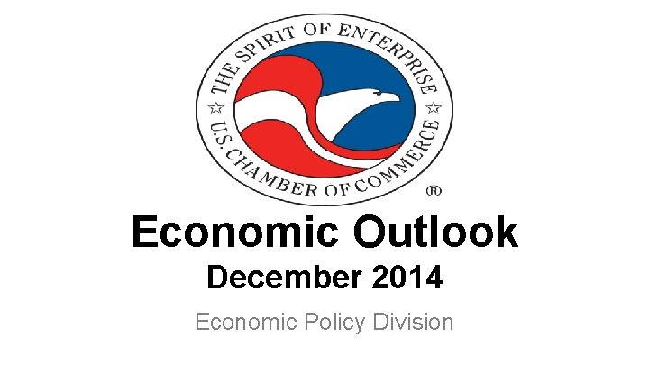 Economic Outlook December 2014 Economic Policy Division 