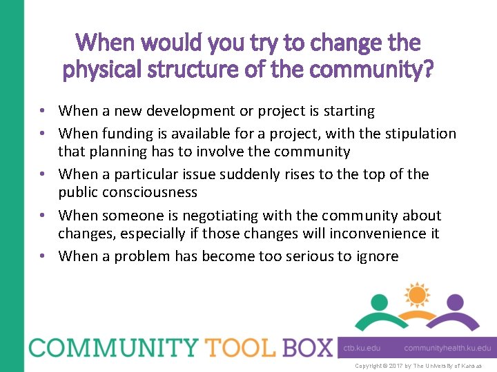 When would you try to change the physical structure of the community? • When