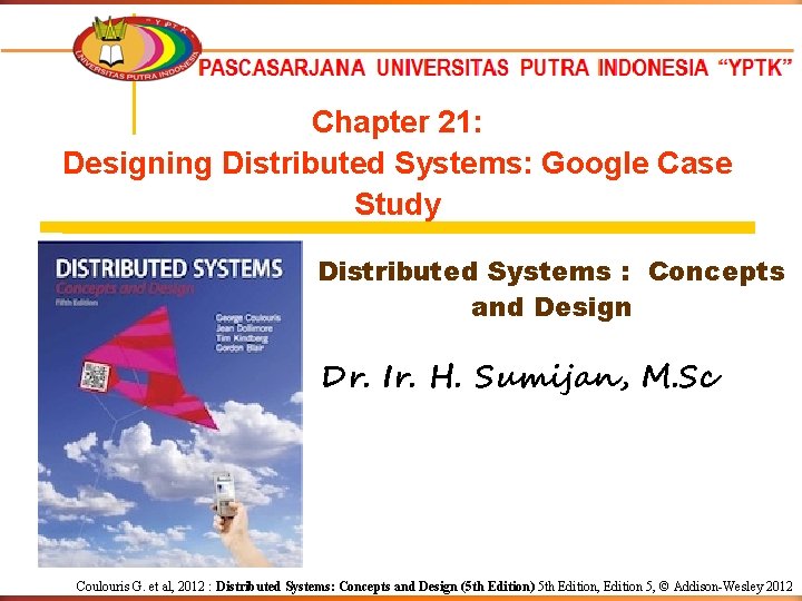 Chapter 21: Designing Distributed Systems: Google Case Study Distributed Systems : Concepts and Design