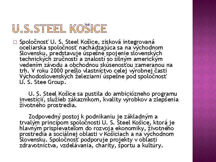 � Spoločnosť U. S. Steel Košice, zisková integrovaná oceliarska spoločnosť nachádzajúca sa na východnom