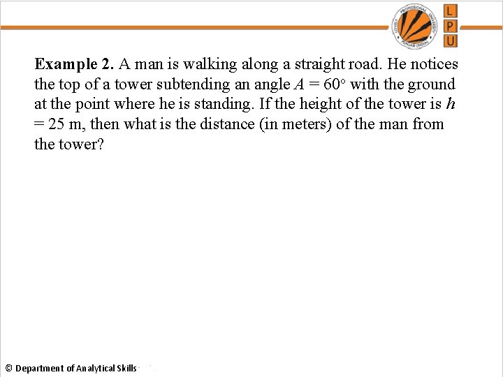 Example 2. A man is walking along a straight road. He notices the top