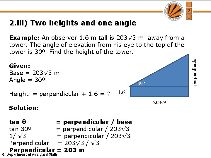 2. iii) Two heights and one angle Given: Base = 203√ 3 m Angle