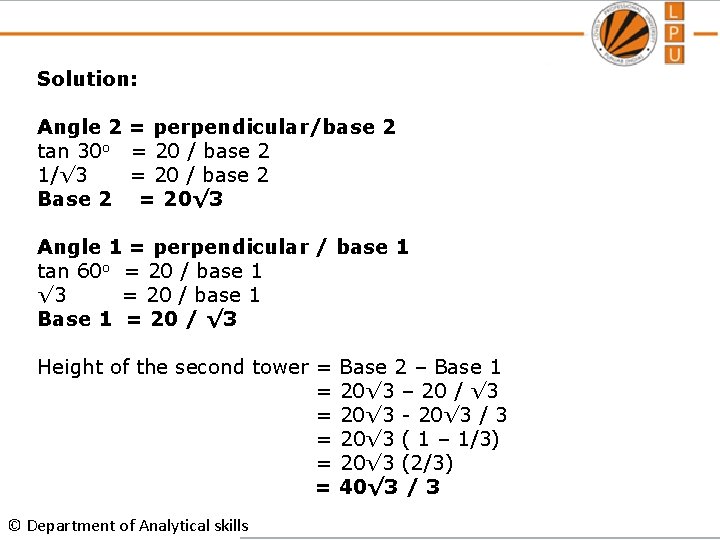 Solution: Angle 2 tan 30 o 1/√ 3 Base 2 = perpendicular/base 2 =