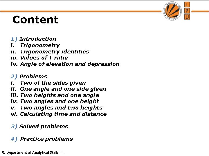 Content 1) Introduction i. Trigonometry identities iii. Values of T ratio iv. Angle of