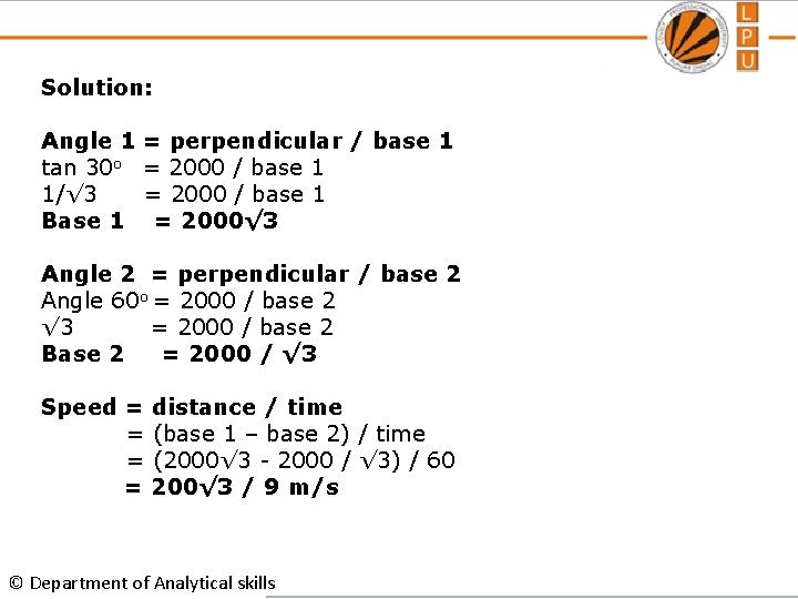 Solution: Angle 1 tan 30 o 1/√ 3 Base 1 = perpendicular / base