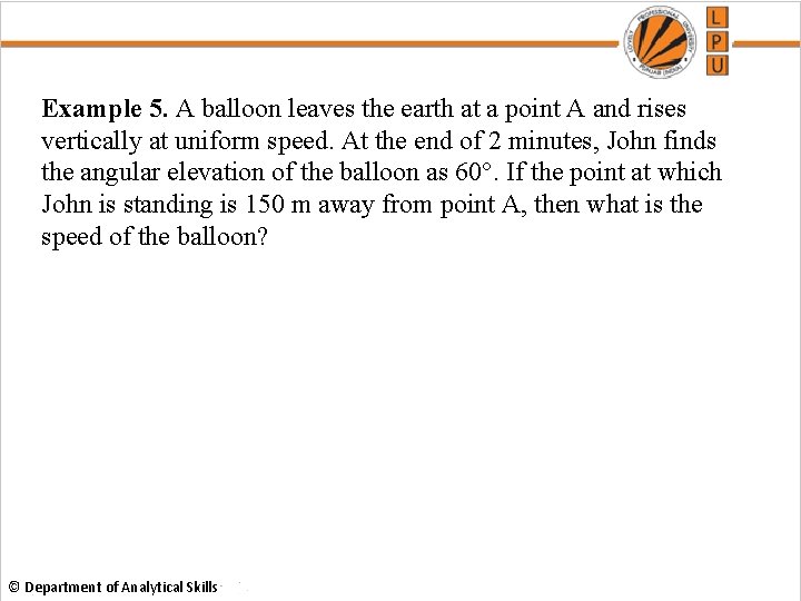 Example 5. A balloon leaves the earth at a point A and rises vertically