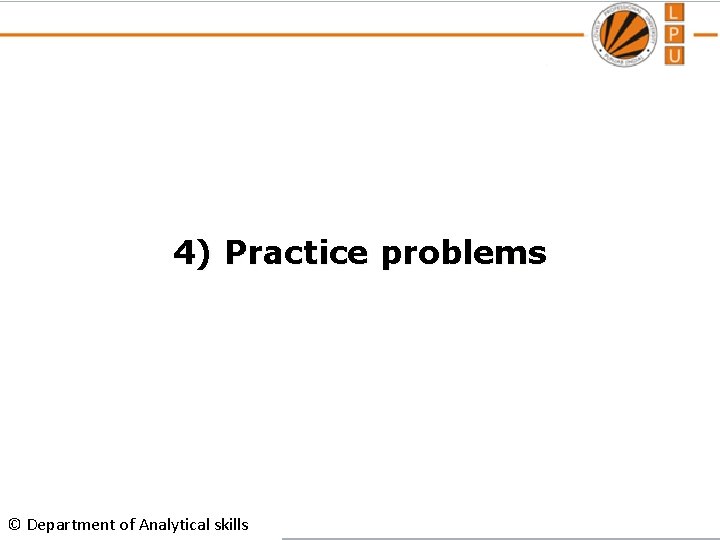 4) Practice problems © Department of Analytical skills 