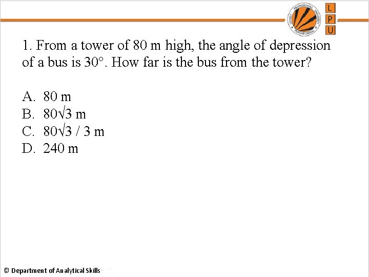 1. From a tower of 80 m high, the angle of depression of a