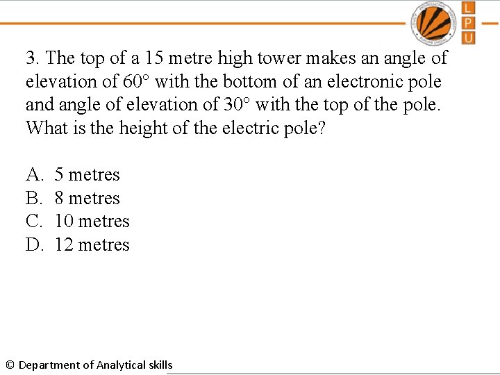3. The top of a 15 metre high tower makes an angle of elevation