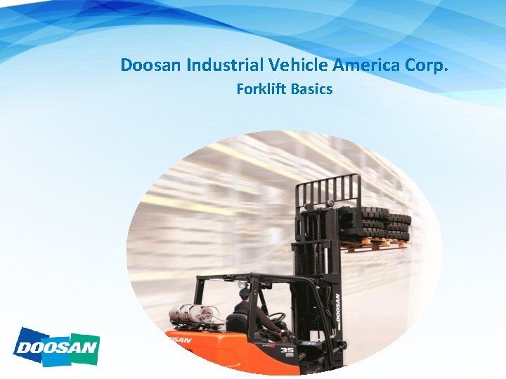 Doosan Industrial Vehicle America Corp. Forklift Basics 