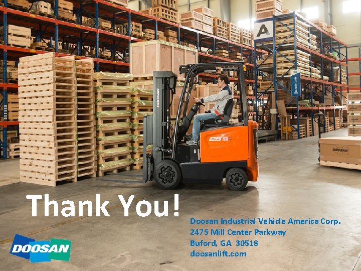 Thank You! Doosan Industrial Vehicle America Corp. 2475 Mill Center Parkway Buford, GA 30518