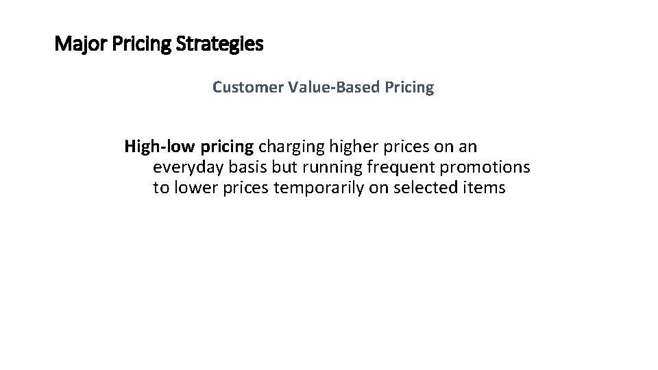 Major Pricing Strategies Customer Value-Based Pricing High-low pricing charging higher prices on an everyday