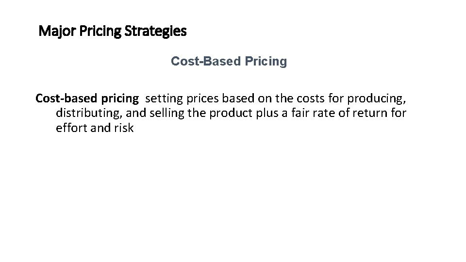 Major Pricing Strategies Cost-Based Pricing Cost-based pricing setting prices based on the costs for