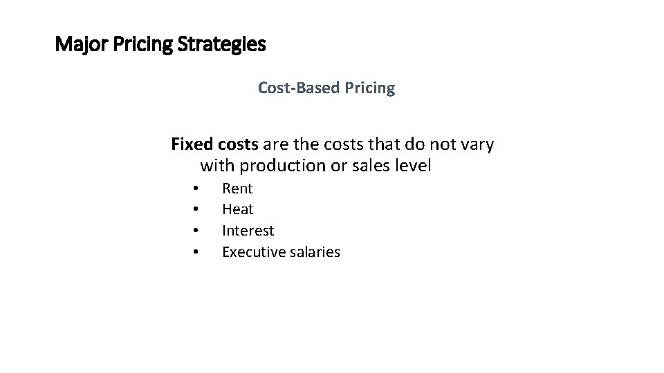 Major Pricing Strategies Cost-Based Pricing Fixed costs are the costs that do not vary