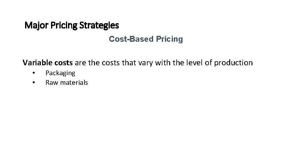 Major Pricing Strategies Cost-Based Pricing Variable costs are the costs that vary with the