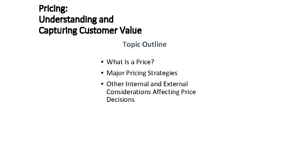 Pricing: Understanding and Capturing Customer Value Topic Outline • What Is a Price? •