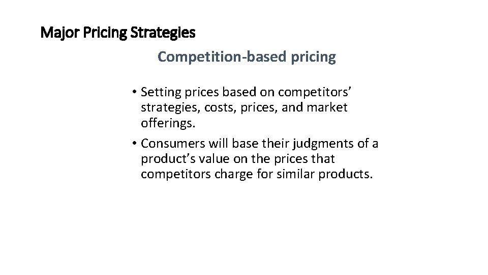 Major Pricing Strategies Competition-based pricing • Setting prices based on competitors’ strategies, costs, prices,