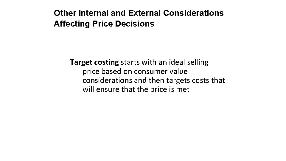 Other Internal and External Considerations Affecting Price Decisions Target costing starts with an ideal