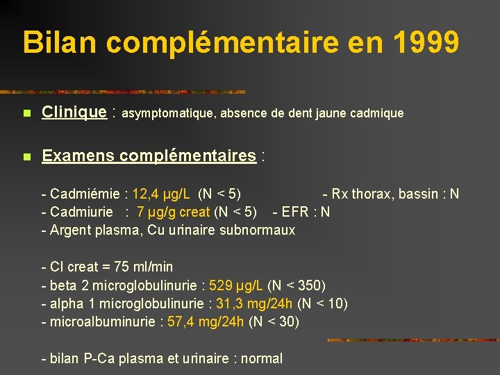 Bilan complémentaire en 1999 n Clinique : asymptomatique, absence de dent jaune cadmique n