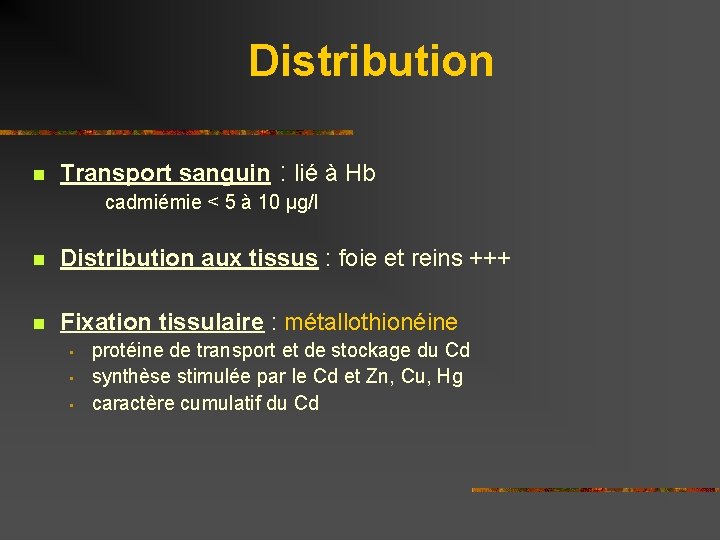Distribution n Transport sanguin : lié à Hb cadmiémie < 5 à 10 µg/l