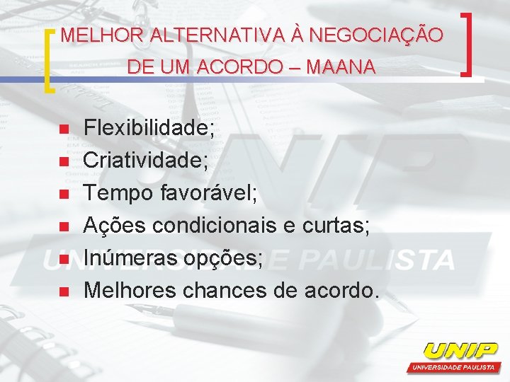 MELHOR ALTERNATIVA À NEGOCIAÇÃO DE UM ACORDO – MAANA n n n Flexibilidade; Criatividade;