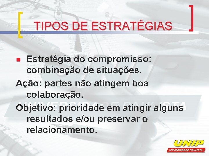 TIPOS DE ESTRATÉGIAS Estratégia do compromisso: combinação de situações. Ação: partes não atingem boa