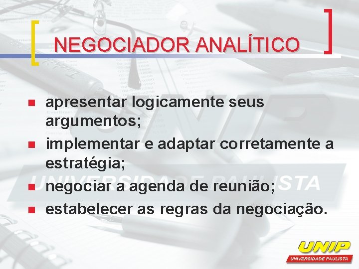 NEGOCIADOR ANALÍTICO n n apresentar logicamente seus argumentos; implementar e adaptar corretamente a estratégia;