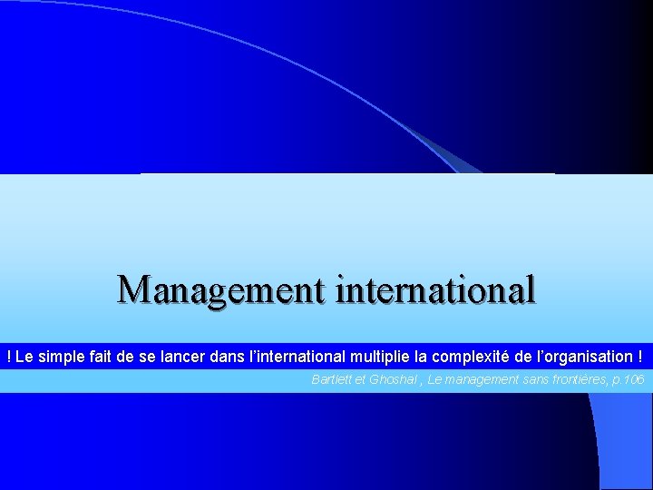 Management international ! Le simple fait de se lancer dans l’international multiplie la complexité