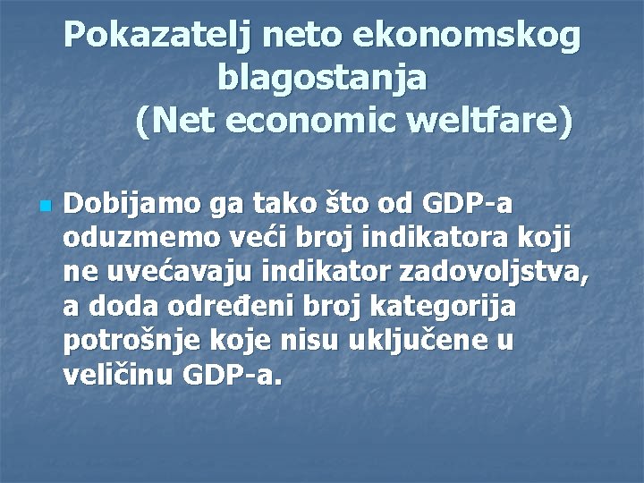 Pokazatelj neto ekonomskog blagostanja (Net economic weltfare) n Dobijamo ga tako što od GDP-a