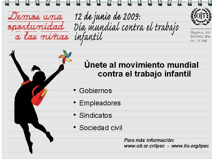 Únete al movimiento mundial contra el trabajo infantil • • Gobiernos Empleadores Sindicatos Sociedad