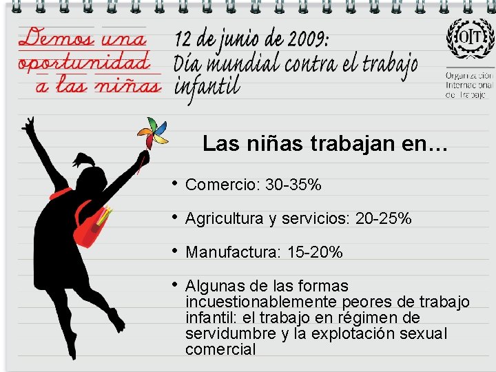Las niñas trabajan en… • Comercio: 30 -35% • Agricultura y servicios: 20 -25%