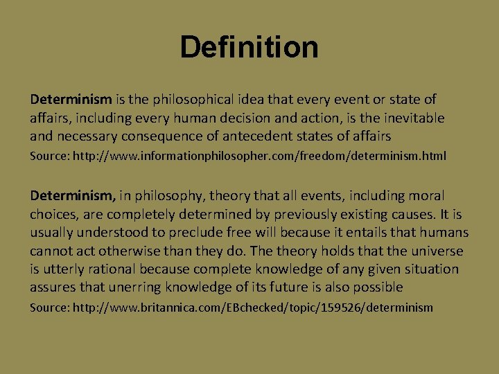 Definition Determinism is the philosophical idea that every event or state of affairs, including