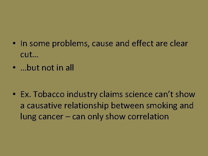 • In some problems, cause and effect are clear cut… • …but not