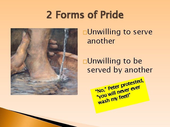 2 Forms of Pride �Unwilling another to serve �Unwilling to be served by another