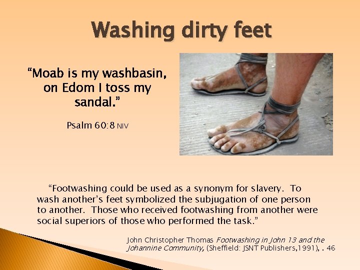 Washing dirty feet “Moab is my washbasin, on Edom I toss my sandal. ”