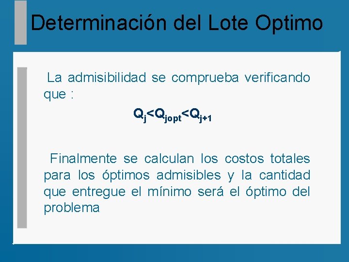 Determinación del Lote Optimo La admisibilidad se comprueba verificando que : Qj<Qjopt<Qj+1 Finalmente se