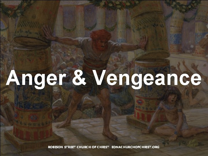 Anger & Vengeance ROBISON STREET CHURCH OF CHRIST- EDNACHURCHOFCHRIST. ORG Anger & Vengeance ROBISON STREET CHURCH OF CHRIST- EDNACHURCHOFCHRIST. ORG