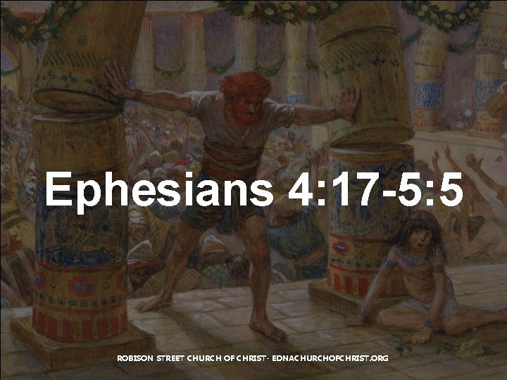 Ephesians 4: 17 -5: 5 ROBISON STREET CHURCH OF CHRIST- EDNACHURCHOFCHRIST. ORG 