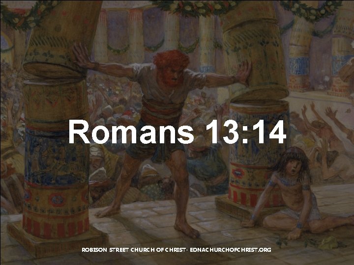 Romans 13: 14 ROBISON STREET CHURCH OF CHRIST- EDNACHURCHOFCHRIST. ORG 