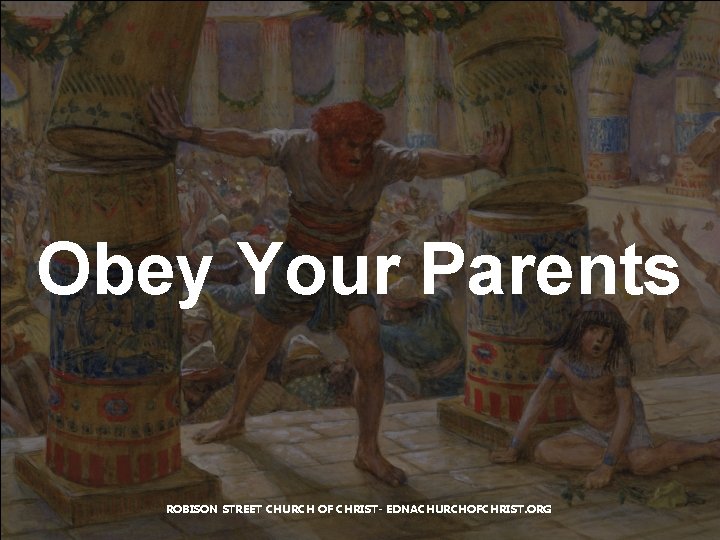 Obey Your Parents ROBISON STREET CHURCH OF CHRIST- EDNACHURCHOFCHRIST. ORG 